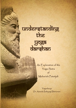 Understanding the Yoga Darshan - An Exploration of the Yoga Sutra of Maharishi Patanjali