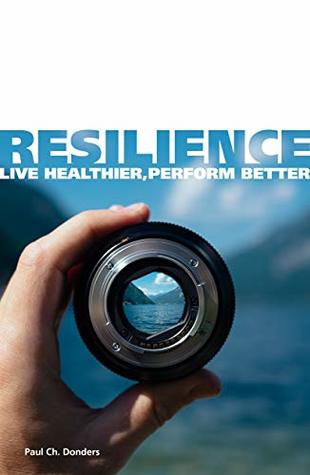 Resilience: Live healthier, perform better (Kindle Edition)