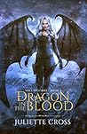 Dragon in the Blood by Juliette Cross Dragon in the Blood by Juliette Cross