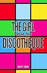 The Girl from the Discotheque by Bennett Arron