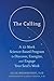 The Calling: A 12-Week Science-Based Program to Discover, Energize, and Engage Your Soul's Work