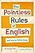 The Pointless Rules of English and How to Follow Them