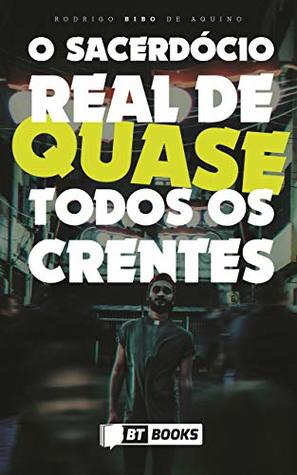 O sacerdócio real de quase todos os crentes
