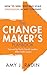 The Change Maker's Playbook: How to Seek, Seed and Scale Innovation in Any Company