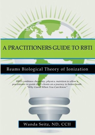 A Practitioners Guide to RBTI: Reams Biological Theory of Ionization (Paperback)