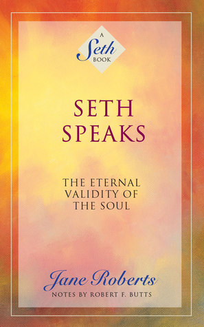 Seth Speaks: The Eternal Validity of the Soul