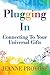 Plugging In...: Connecting To Your Universal Gifts