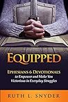 Equipped: Ephesians 6 Devotionals to Empower and Make You Victorious in Everyday Struggles