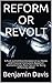 REFORM OR REVOLT by Benjamin Davis