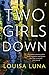 Two Girls Down by Louisa Luna