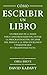 Cómo Escribir Un Libro: Un Proceso De 11 Pasos Para Construir Hábitos, Evitar La Procrastinación, Escapar Del Pánico A La Hoja En Blanco Y Permitir Que ... Fluya (Una Obra Breve) (Spanish Edition)