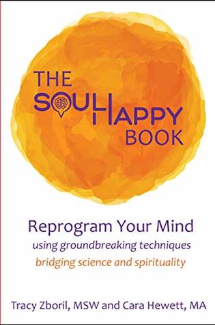 The Soul Happy Book: Reprogram Your Mind Using Groundbreaking Techniques Bridging Science and Spirituality (Kindle Edition)