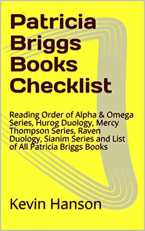 Patricia Briggs Books Checklist: Reading Order of Alpha & Omega Series, Hurog Duology, Mercy Thompson Series, Raven Duology, Sianim Series and List of All Patricia Briggs Books (Kindle Edition)