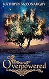 Overpowered by Kathryn McConaughy