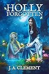 Holly, Forgotten by J.A. Clement
