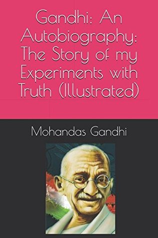 Gandhi: An Autobiography: The Story of my Experiments with Truth
