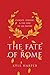 The Fate of Rome Climate, Disease, and the End of an Empire by Kyle Harper