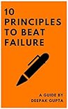 10 Principles To Beat Failure: Illustrated Enhanced Edition - Added 32 New Chapters, Bonuses, & Illustrations - Revised All Principles (Timeless Principles)