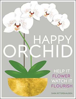 Happy Orchid: Help it Flower, Watch it Flourish (Kindle Edition)