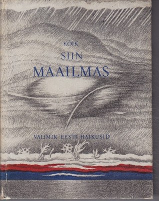 Kõik siin maailmas: valimik eesti haikusid (Unknown Binding)