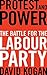 Protest and Power: The Battle for the Labour Party