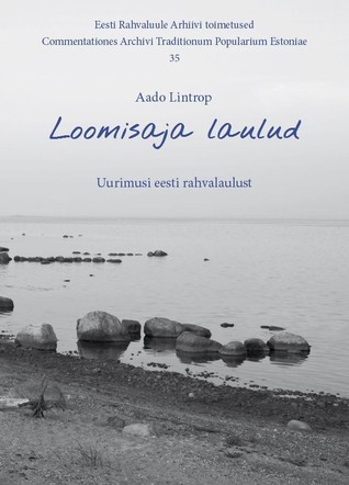 Loomisaja laulud. Uurimusi eesti rahvalaulust
