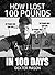 How I Lost 100 Pounds in 100 Days