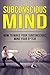 The Subconscious Mind: How ...