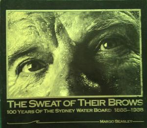 The sweat of their brows: 100 years of the Sydney Water Board, 1888-1988 (Paperback)
