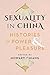 Sexuality in China: Histories of Power and Pleasure