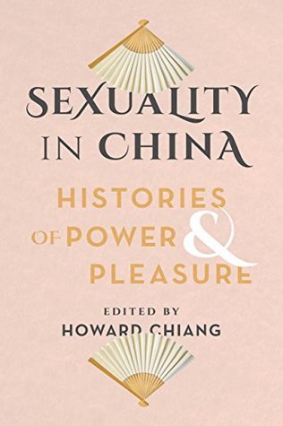 Sexuality in China: Histories of Power and Pleasure (Kindle Edition)