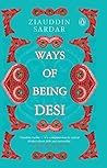 Ways of Being Desi by Ziauddin Sardar Ways of Being Desi by Ziauddin Sardar