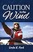 Caution to the Wind by Linda K. Ford Caution to the Wind by Linda K. Ford