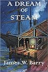 A Dream of Steam by James W. Barry