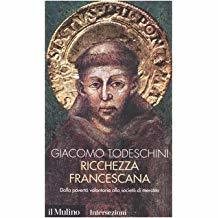 Ricchezza  francescana. Dalla povertà volontaria alla società di mercato