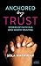 Anchored by Trust by Sola Macaulay