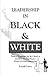 Leadership in Black and Whi...