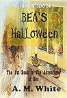 Bea's Halloween: The First Book in the Adventures of Bea-Thrillingly Spooky