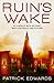 Ruin's Wake by Patrick Edwards