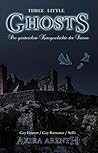 Three little Ghosts - Die geistreichste Kurzgeschichte der Sa... by Akira Arenth