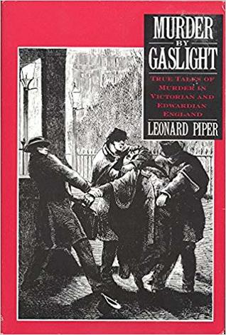 Murder by Gaslight: True Tales of Murder in Victorian and Edwardian England