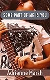 Some Part of Me Is You by Adrienne Marsh