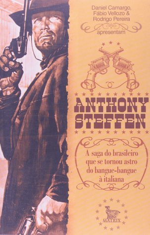 Anthony Steffen - A saga do brasileiro que se tornou astro do bangue-bangue à italiana