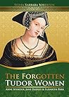 The Forgotten Tudor Women: Anne Seymour, Jane Dudley & Elisabeth Parr