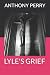 LYLE'S GRIEF