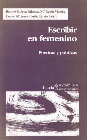 Escribir en femenino: Poéticas y políticas