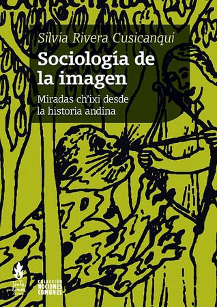 Sociología de la imagen: Miradas ch’ixi desde la historia andina (Paperback)