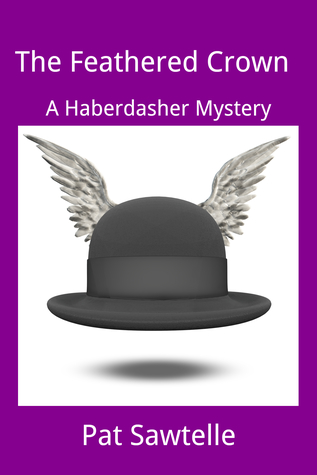The Feathered Crown: A Haberdasher Mystery