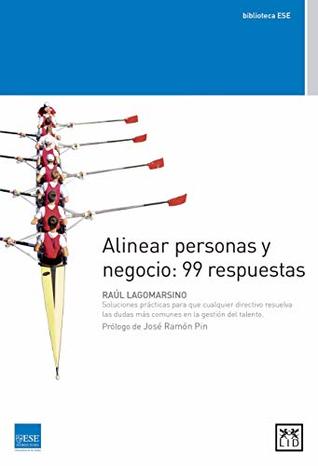 Alinear personas y negocio: 99 respuestas : Soluciones prácticas para que cualquier directivo resuelva las dudas más comunes en la gestión del talento (Spanish Edition)