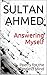 Answering Myself by Sultan Ahmed